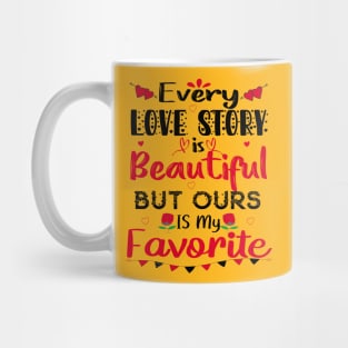 Every Love Story Is Beautiful But Ours Is My Favorite Mug